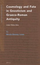 Cosmology and Fate in Gnosticism and Graeco-Roman Antiquity