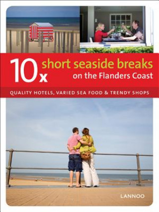 10 Short Seaside Breaks on the Flanders Coast: Quality Hotels, Varied Sea Food & Trendy Shops
