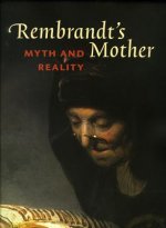 Rembrandt's Mother: Myth & Reality