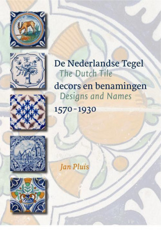 Dutch Tile: Designs and Names 1570-1930