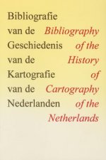 Bibliografie Van De Geschiedenis Van De Kartografie Van De Nederlanden / Bibliography of the History of Cartography of the Netherlands