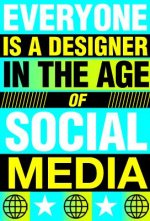 Everyone is a designer In the age of social media