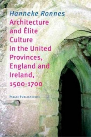 Architecture and Elite Culture in the United Provinces, England and Ireland, 1500-1700