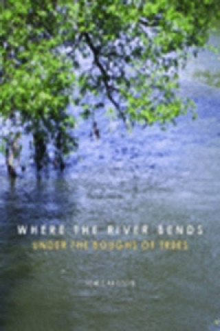 Where the River Bends - Under the Boughs of Trees