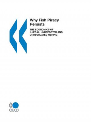 Why Fish Piracy Persists, the Economics of Illegal, Unreported and Unregulated Fishing