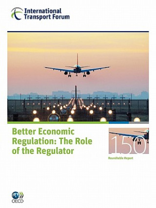 ITF Round Tables No. 150 Better Economic Regulation - The Role of the Regulator