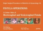 Single Surgical Procedures in Obstetrics and Gynaecology - 34 - Fistula Operations: A Colour Atlas of Rectovaginal and Vesicovaginal Fistula