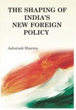 Shaping of India's New Foreign Policy