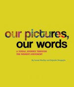 Our Pictures, Our Words - A Visual Journey Through  the Women's Movement