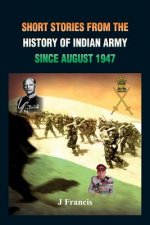 Short Stories from the History of the Indian Army Since August 1947
