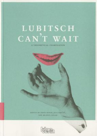 Lubitsch Can't Wait - A Collection of Ten Philosophical Discussions on Ernst Lubitsch's Film Comedy