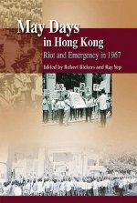 May Days in Hong Kong - Riot and Emergency in 1967