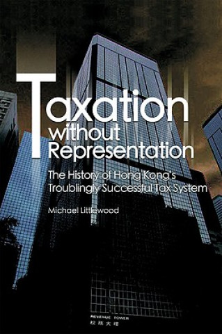 Taxation without Representation - The History of Hong Kong's Troublingly Successful Tax System