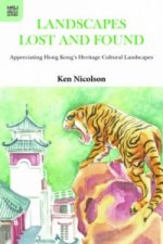 Landscapes Lost and Found - Appreciating Hong Kong`s Heritage Cultural Landscapes