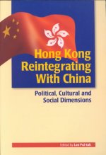 Hong Kong Reintegrating with China - Political, Cultural, and Social Dimensions