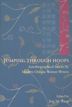 Jumping Through Hoops - Autobiographical Stories by Modern Chinese Women Writers