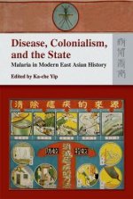 Disease, Colonialism, and the State - Malaria in Modern East Asian History