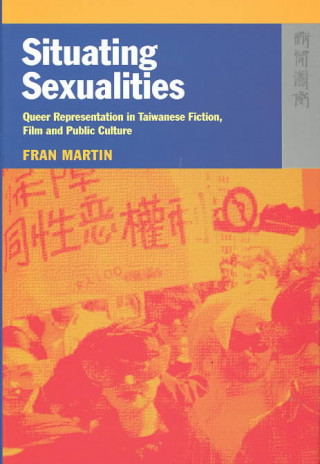 Situating Sexualities - Queer Representation in Taiwanese Fiction, Film, and Public Culture