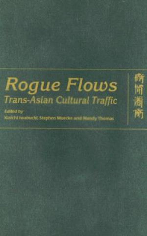 Rogue Flows - Trans-Asian Cultural Traffic