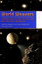 World Weavers - Globalization, Science Fiction, and the Cybernetic Revolution