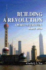 Building a Revolution - Chinese Architecture Since 1980