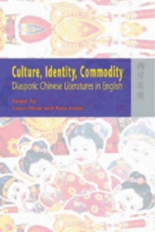 Culture, Identity, Commodity - Diasporic Chinese Literatures in English