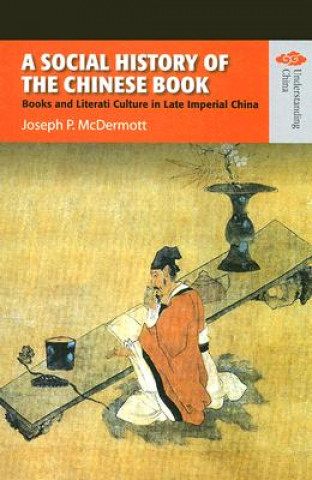 Social History of the Chinese Book - Books and Literati Culture in Late Imperial China