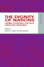 Dignity of Nations - Equality, Competition, and Honor in East Asian Nationalism