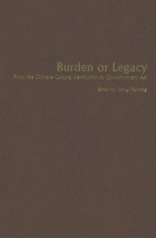 Burden or Legacy - From the Chinese Cultural Revolution to Contemporary Art