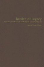 Burden or Legacy - From the Chinese Cultural Revolution to Contemporary Art