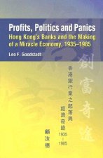 Profits, Politics, and Panics - Hong Kong`s Banks and the Making of a Miracle Economy, 1935-1985