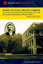 Public Success, Private Sorrow - The Life and Times of Charles Henry Brewitt-Taylor (1857-1938), China Customs Commissioner and Pioneer Translator