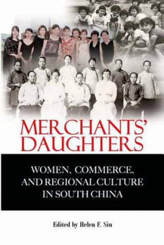Merchants' Daughters - Women, Commerce, and Regional Culture in South China