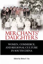 Merchants' Daughters - Women, Commerce, and Regional Culture in South China