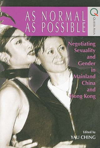 As Normal as Possible - Negotiating Sexuality and Gender in Mainland China and Hong Kong