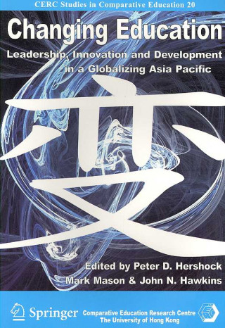 Changing Education - Leadership, Innovation, and Development in a Globalizing Asic Pacific