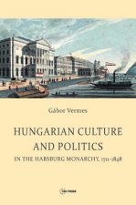 Hungarian Culture and Politics in the Habsburg Monarchy 1711-1848