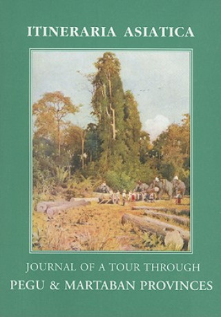 Journal Of A Tour Through Pegu & Martabran Provinces: In The Suite Of Drs Mcclelland And Brandis
