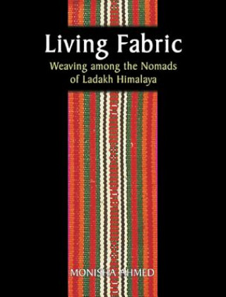 Living Fabric: Weaving Among The Nomads Of Ladakh Himalaya