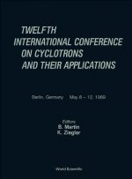 Cyclotrons And Their Applications - Twelfth International Conference