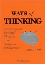 Ways Of Thinking: The Limits Of Rational Thought And Artificial Intelligence