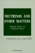 Neutrinos And Other Matters: Selected Works Of Frederick Reines