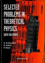 Selected Problems In Theoretical Physics (With Solutions)