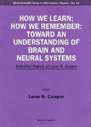 How We Learn; How We Remember:toward An Understanding Of Brain And Neural Systems - Selected Papers Of Leon N Cooper