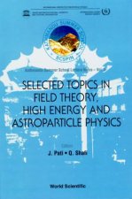 Selected Topics in Field Theory, High Energy and Astroparticle Physics