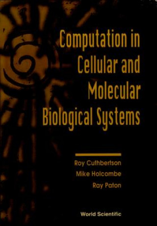 Computation In Cellular And Molecular Biological Systems