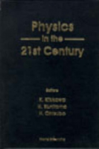 Physics In The 21st Century - Proceedings Of The 11th Nishinomiya-yukawa Memorial Symposium