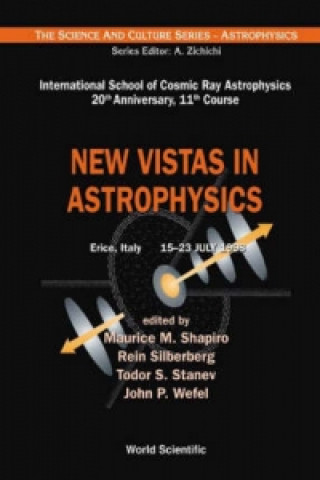 New Vistas In Astrophysics, Procs Of The Intl Sch Of Cosmic Ray Astrophysics 20th Anniversary, 11th Course