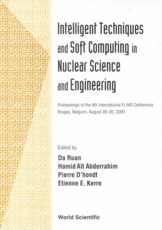 Intelligent Techniques And Soft Computing In Nuclear Science And Engineering - Proceedings Of The 4th International Flins Conference