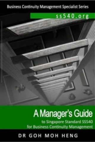 Manager's Guide to Singapore Standard Ss540 for Business Continuity Management